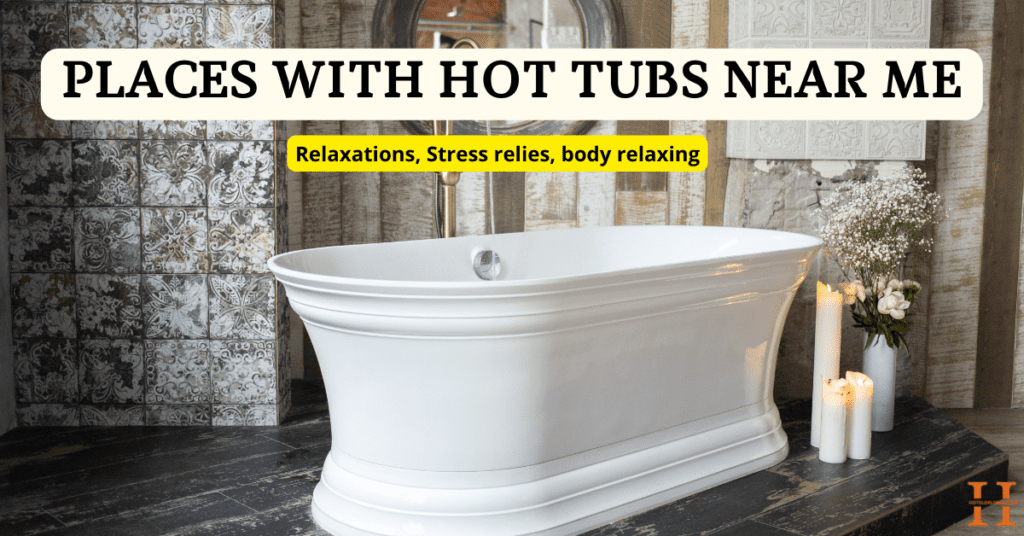 PLACES WITH HOT TUBS NEAR ME