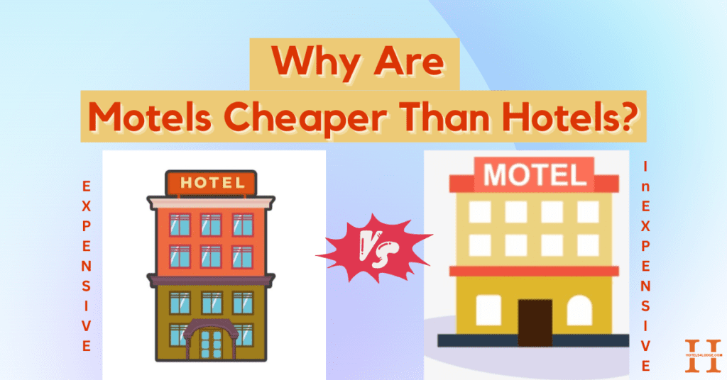 Why Are Motels Cheaper Than Hotels