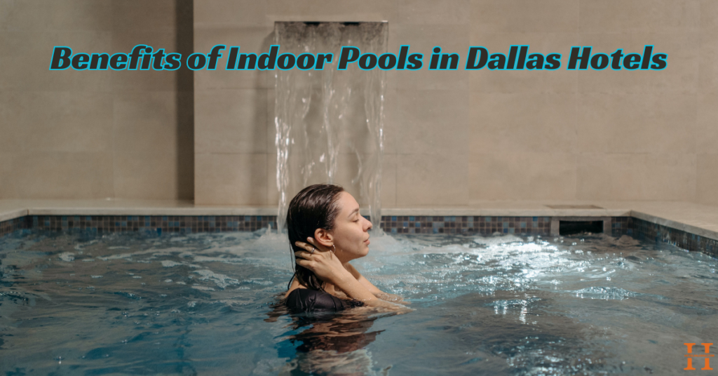 Benefits of Indoor Pools in Dallas Hotels