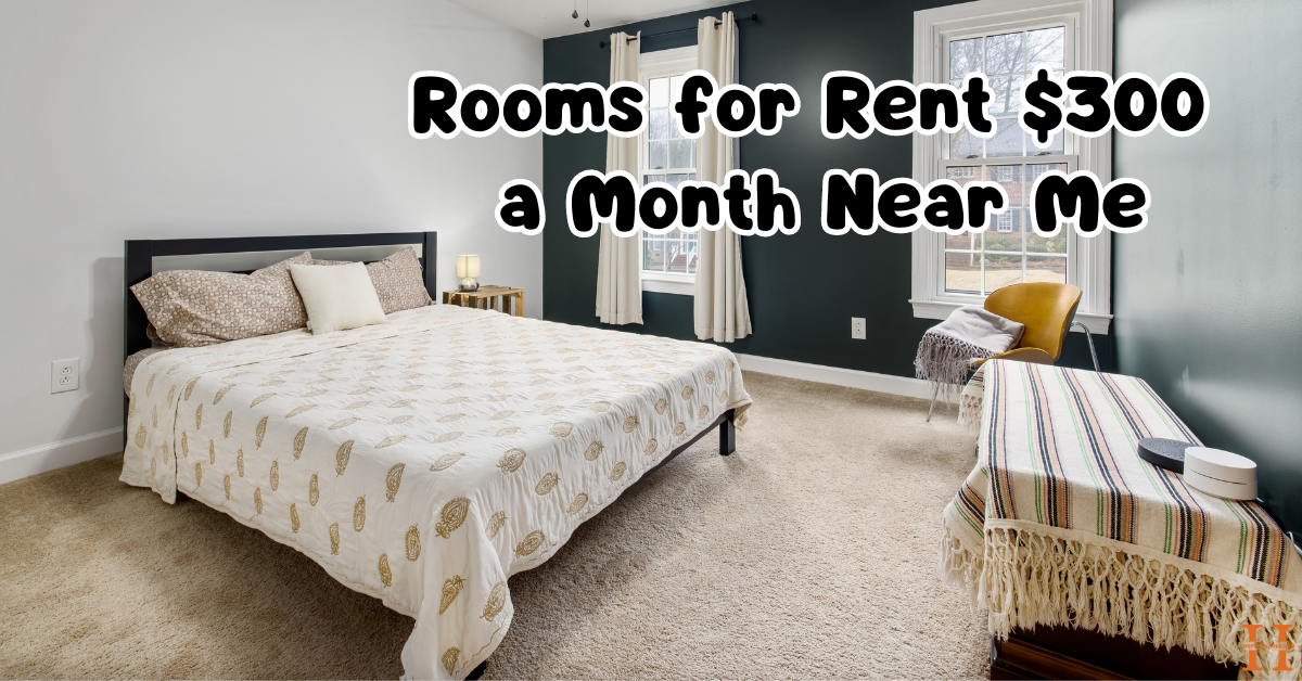 Rooms for Rent $300 a Month Near Me