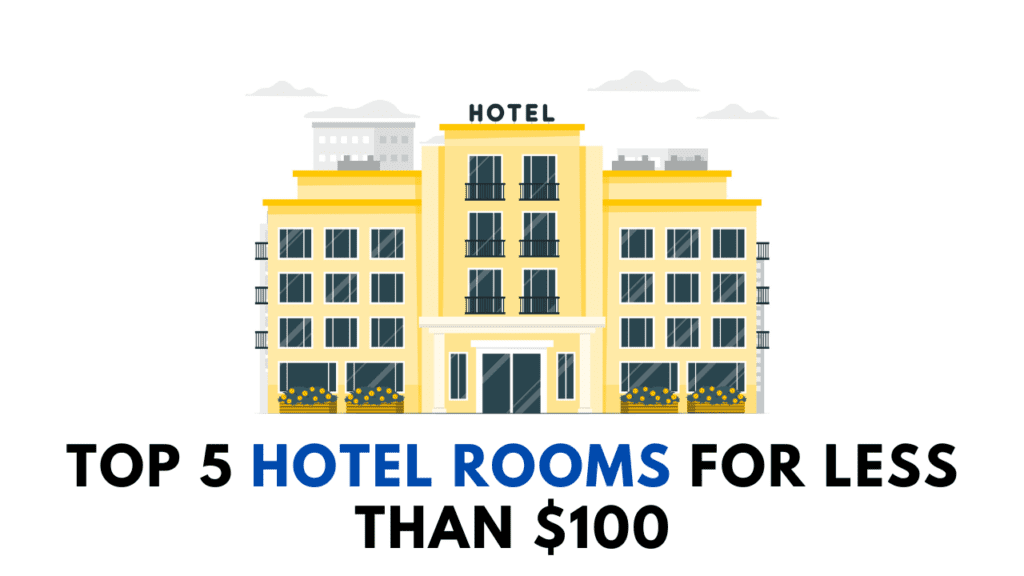 HOTEL ROOMS FOR LESS THAN $100