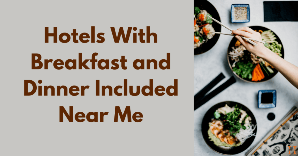 Hotels With Breakfast and Dinner Included Near Me