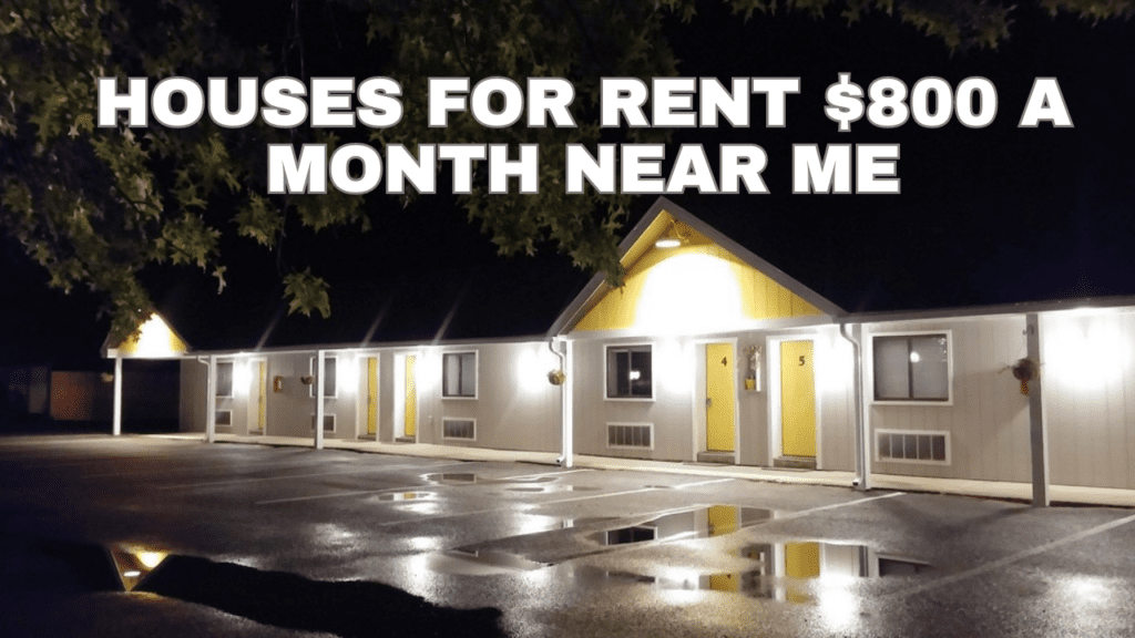 HOUSES FOR RENT $800 A MONTH NEAR ME