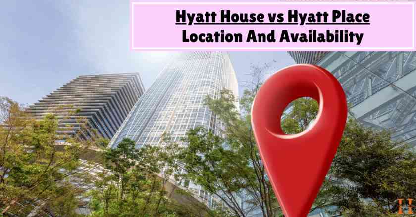 Location And Availability: Hyatt House vs Hyatt Place